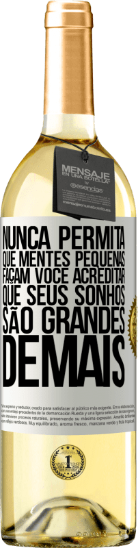 29,95 € | Vinho branco Edição WHITE Nunca permita que mentes pequenas façam você acreditar que seus sonhos são grandes demais Etiqueta Branca. Etiqueta personalizável Vinho jovem Colheita 2024 Verdejo