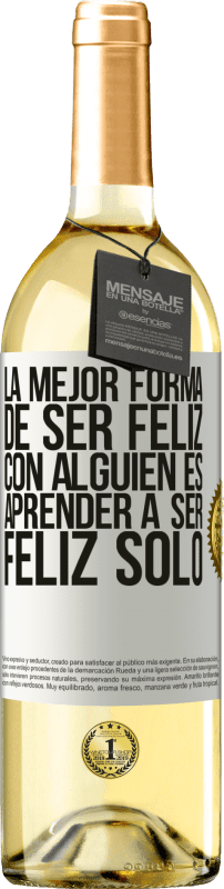 «La mejor forma de ser feliz con alguien es aprender a ser feliz solo» Edición WHITE