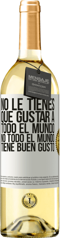 29,95 € Envío gratis | Vino Blanco Edición WHITE No le tienes que gustar a todo el mundo. No todo el mundo tiene buen gusto Etiqueta Blanca. Etiqueta personalizable Vino joven Cosecha 2024 Verdejo