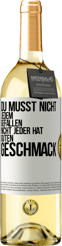 29,95 € | Weißwein WHITE Ausgabe Du musst nicht jedem gefallen. Nicht jeder hat guten Geschmack Weißes Etikett. Anpassbares Etikett Junger Wein Ernte 2023 Verdejo