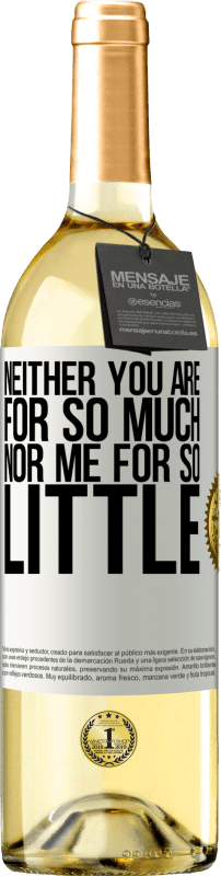 29,95 € | White Wine WHITE Edition Neither you are for so much, nor me for so little White Label. Customizable label Young wine Harvest 2023 Verdejo