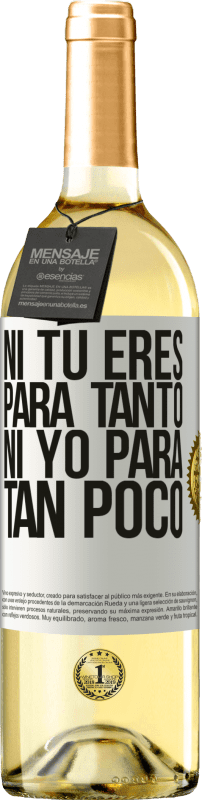 29,95 € Envío gratis | Vino Blanco Edición WHITE Ni tú eres para tanto, ni yo para tan poco Etiqueta Blanca. Etiqueta personalizable Vino joven Cosecha 2025 Verdejo
