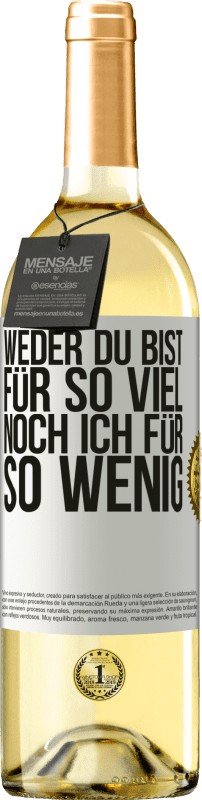 29,95 € | Weißwein WHITE Ausgabe Weder du bist für so viel, noch ich für so wenig Weißes Etikett. Anpassbares Etikett Junger Wein Ernte 2024 Verdejo