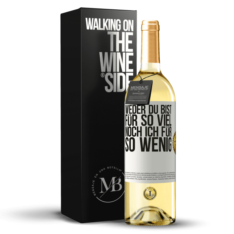 29,95 € Kostenloser Versand | Weißwein WHITE Ausgabe Weder du bist für so viel, noch ich für so wenig Weißes Etikett. Anpassbares Etikett Junger Wein Ernte 2023 Verdejo