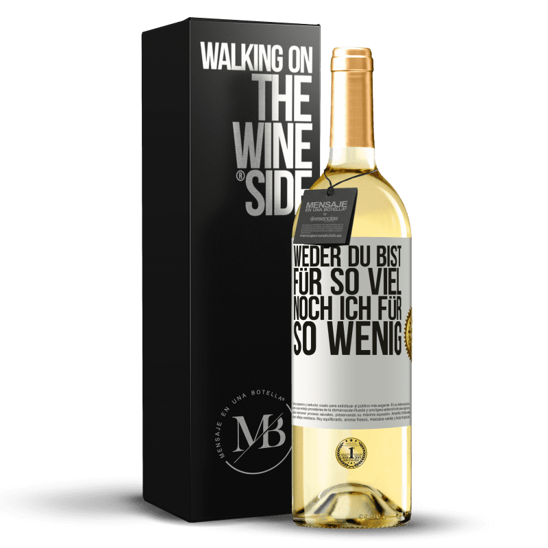 29,95 € Kostenloser Versand | Weißwein WHITE Ausgabe Weder du bist für so viel, noch ich für so wenig Weißes Etikett. Anpassbares Etikett Junger Wein Ernte 2025 Verdejo