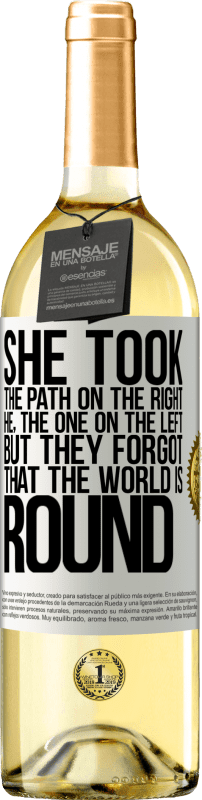 «She took the path on the right, he, the one on the left. But they forgot that the world is round» WHITE Edition