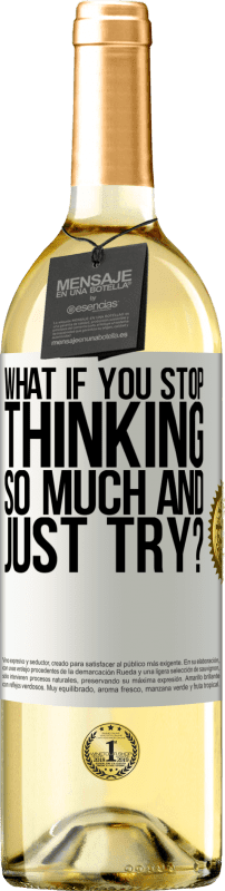 29,95 € | White Wine WHITE Edition what if you stop thinking so much and just try? White Label. Customizable label Young wine Harvest 2023 Verdejo