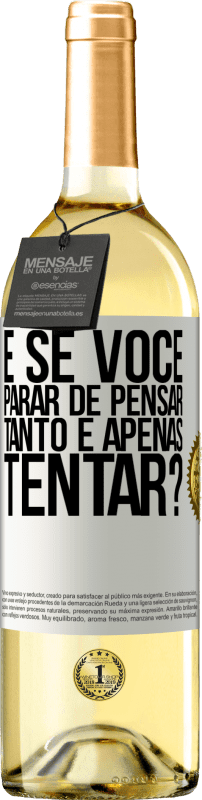 Envio grátis | Vinho branco Edição WHITE e se você parar de pensar tanto e apenas tentar? Etiqueta Branca. Etiqueta personalizável Vinho jovem Colheita 2025 Verdejo