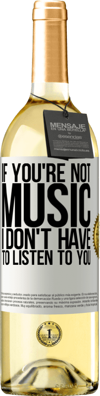 29,95 € | White Wine WHITE Edition If you're not music, I don't have to listen to you White Label. Customizable label Young wine Harvest 2023 Verdejo