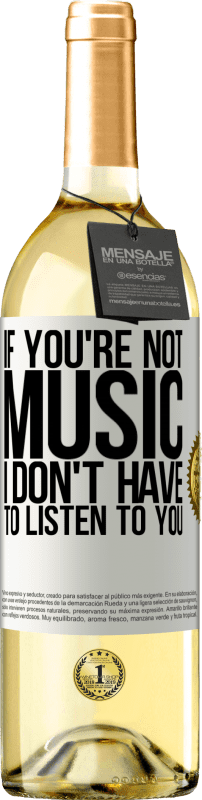 29,95 € Free Shipping | White Wine WHITE Edition If you're not music, I don't have to listen to you White Label. Customizable label Young wine Harvest 2025 Verdejo