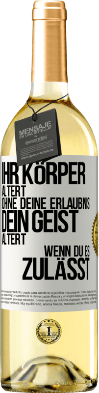 29,95 € Kostenloser Versand | Weißwein WHITE Ausgabe Ihr Körper altert ohne deine Erlaubnis. Dein Geist altert, wenn du es zulässt Weißes Etikett. Anpassbares Etikett Junger Wein Ernte 2025 Verdejo