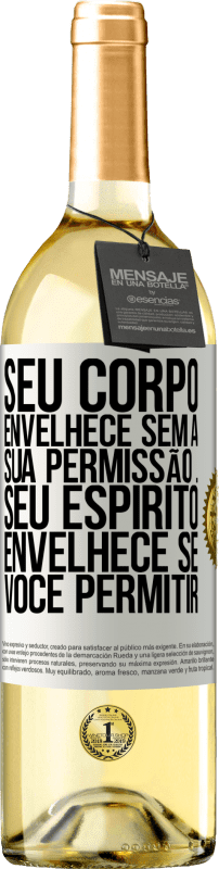 Envio grátis | Vinho branco Edição WHITE Seu corpo envelhece sem a sua permissão ... Seu espírito envelhece se você permitir Etiqueta Branca. Etiqueta personalizável Vinho jovem Colheita 2023 Verdejo