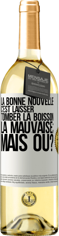 29,95 € Envoi gratuit | Vin blanc Édition WHITE La bonne nouvelle c'est laisser tomber la boisson. La mauvaise; mais où? Étiquette Blanche. Étiquette personnalisable Vin jeune Récolte 2025 Verdejo