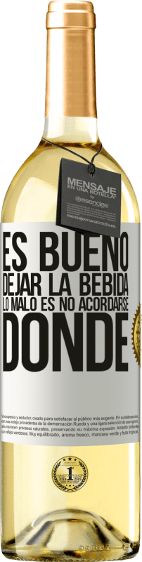 29,95 € | Vino Blanco Edición WHITE Es bueno dejar la bebida, lo malo es no acordarse donde Etiqueta Blanca. Etiqueta personalizable Vino joven Cosecha 2024 Verdejo