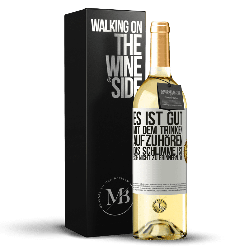 29,95 € Kostenloser Versand | Weißwein WHITE Ausgabe Es ist gut, mit dem Trinken aufzuhören, das Schlimme ist, sich nicht zu erinnern, wo Weißes Etikett. Anpassbares Etikett Junger Wein Ernte 2023 Verdejo