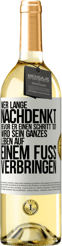 29,95 € Kostenloser Versand | Weißwein WHITE Ausgabe Wer lange nachdenkt, bevor er einen Schritt tut, wird sein ganzes Leben auf einem Fuß verbringen Weißes Etikett. Anpassbares Etikett Junger Wein Ernte 2023 Verdejo