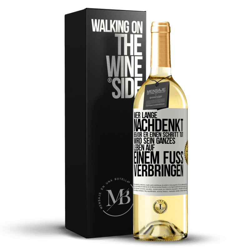 29,95 € Kostenloser Versand | Weißwein WHITE Ausgabe Wer lange nachdenkt, bevor er einen Schritt tut, wird sein ganzes Leben auf einem Fuß verbringen Weißes Etikett. Anpassbares Etikett Junger Wein Ernte 2023 Verdejo