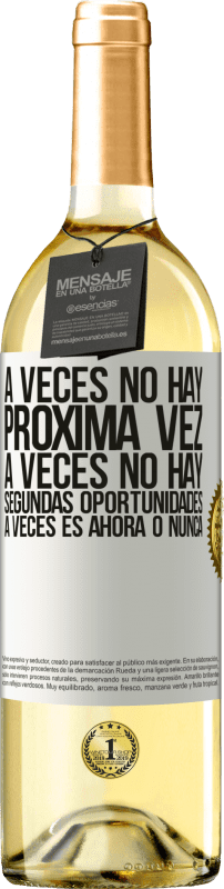«A veces no hay próxima vez. A veces no hay segundas oportunidades. A veces es ahora o nunca» Edición WHITE