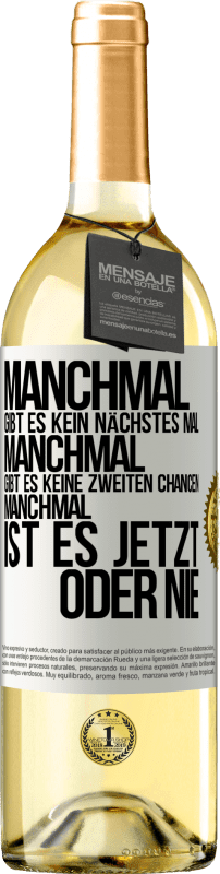 29,95 € Kostenloser Versand | Weißwein WHITE Ausgabe Manchmal gibt es kein nächstes Mal. Manchmal gibt es keine zweiten Chancen. Manchmal ist es jetzt oder nie Weißes Etikett. Anpassbares Etikett Junger Wein Ernte 2023 Verdejo