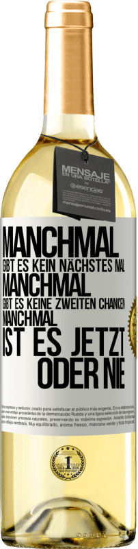 Kostenloser Versand | Weißwein WHITE Ausgabe Manchmal gibt es kein nächstes Mal. Manchmal gibt es keine zweiten Chancen. Manchmal ist es jetzt oder nie Weißes Etikett. Anpassbares Etikett Junger Wein Ernte 2025 Verdejo