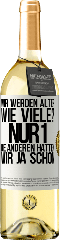 29,95 € Kostenloser Versand | Weißwein WHITE Ausgabe Wir werden älter. Wie viele? Nur 1, die anderen hatten wir ja schon Weißes Etikett. Anpassbares Etikett Junger Wein Ernte 2023 Verdejo