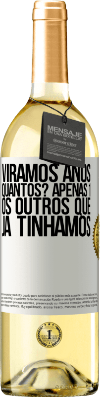 29,95 € | Vinho branco Edição WHITE Viramos anos. Quantos? apenas 1. Os outros que já tínhamos Etiqueta Branca. Etiqueta personalizável Vinho jovem Colheita 2024 Verdejo