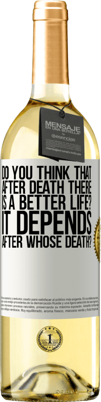 29,95 € Free Shipping | White Wine WHITE Edition do you think that after death there is a better life? It depends, after whose death? White Label. Customizable label Young wine Harvest 2023 Verdejo