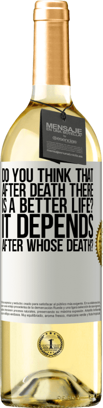 29,95 € Free Shipping | White Wine WHITE Edition do you think that after death there is a better life? It depends, after whose death? White Label. Customizable label Young wine Harvest 2025 Verdejo