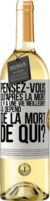 29,95 € Envoi gratuit | Vin blanc Édition WHITE Pensez-vous qu'après la mort il y a une vie meilleure? Ça dépend. De la mort de qui? Étiquette Blanche. Étiquette personnalisable Vin jeune Récolte 2025 Verdejo