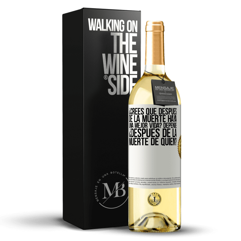 29,95 € Envío gratis | Vino Blanco Edición WHITE ¿Crees que después de la muerte haya una mejor vida? Depende, ¿después de la muerte de quién? Etiqueta Blanca. Etiqueta personalizable Vino joven Cosecha 2024 Verdejo