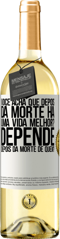 29,95 € | Vinho branco Edição WHITE você acha que depois da morte há uma vida melhor? Depende, depois da morte de quem? Etiqueta Branca. Etiqueta personalizável Vinho jovem Colheita 2024 Verdejo