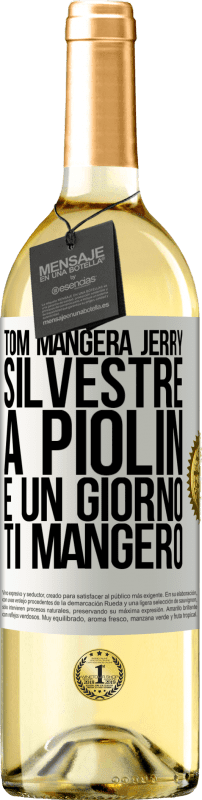 «Tom mangerà Jerry, Silvestre a Piolin e un giorno ti mangerò» Edizione WHITE