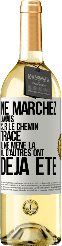 «Ne marchez jamais sur le chemin tracé, il ne mène là où d'autres ont déjà été» Édition WHITE