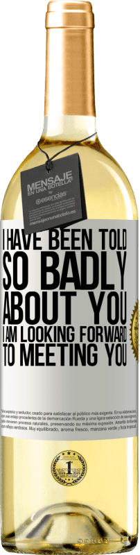 29,95 € | White Wine WHITE Edition I have been told so badly about you, I am looking forward to meeting you White Label. Customizable label Young wine Harvest 2023 Verdejo