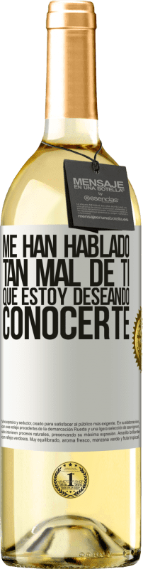 29,95 € | Vino Blanco Edición WHITE Me han hablado tan mal de ti, que estoy deseando conocerte Etiqueta Blanca. Etiqueta personalizable Vino joven Cosecha 2025 Verdejo