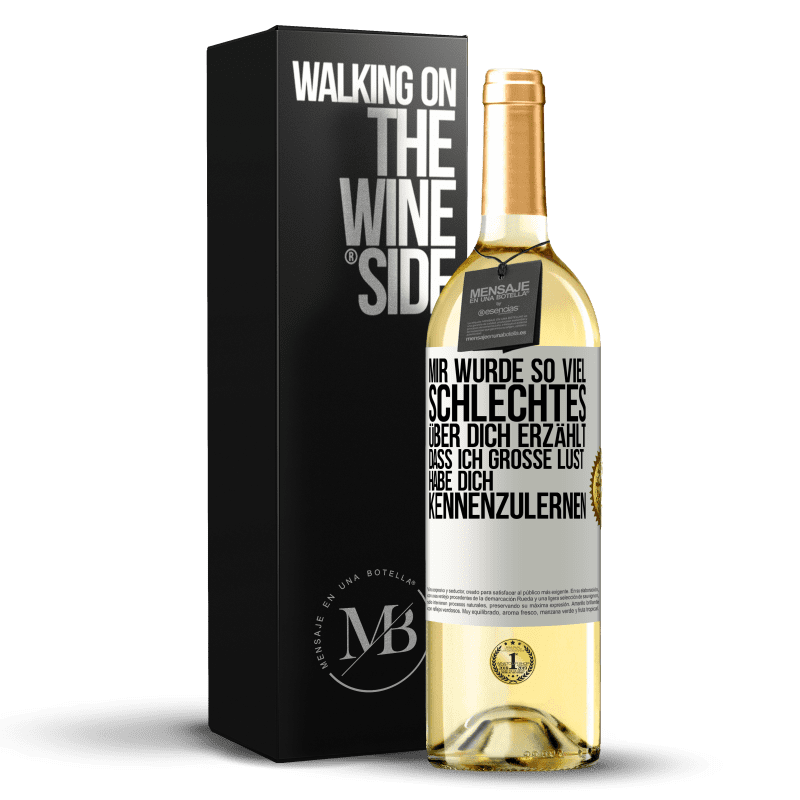 29,95 € Kostenloser Versand | Weißwein WHITE Ausgabe Mir wurde so viel Schlechtes über dich erzählt, dass ich große Lust habe, dich kennenzulernen Weißes Etikett. Anpassbares Etikett Junger Wein Ernte 2023 Verdejo