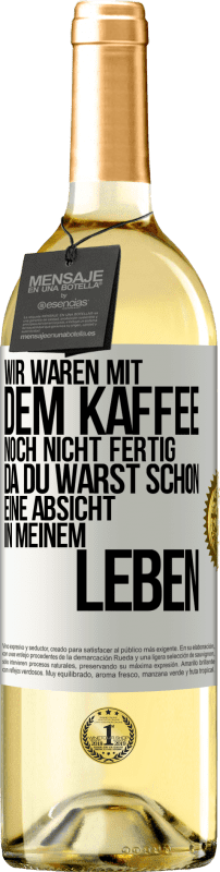 29,95 € | Weißwein WHITE Ausgabe Wir waren mit dem Kaffee noch nicht fertig, da du warst schon eine Absicht in meinem Leben Weißes Etikett. Anpassbares Etikett Junger Wein Ernte 2025 Verdejo
