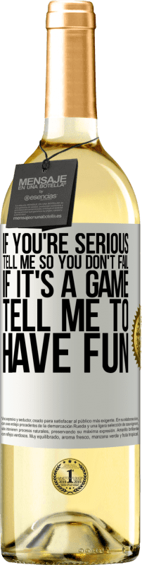 29,95 € Free Shipping | White Wine WHITE Edition If you're serious, tell me so you don't fail. If it's a game, tell me to have fun White Label. Customizable label Young wine Harvest 2025 Verdejo