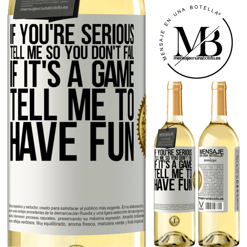 29,95 € Free Shipping | White Wine WHITE Edition If you're serious, tell me so you don't fail. If it's a game, tell me to have fun White Label. Customizable label Young wine Harvest 2022 Verdejo