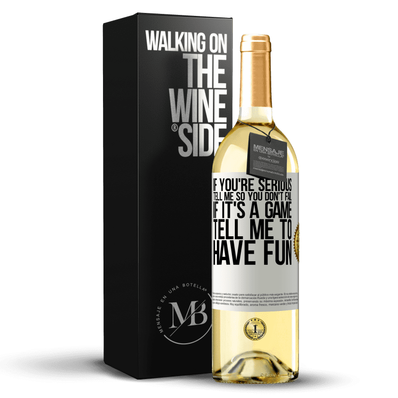 29,95 € Free Shipping | White Wine WHITE Edition If you're serious, tell me so you don't fail. If it's a game, tell me to have fun White Label. Customizable label Young wine Harvest 2023 Verdejo