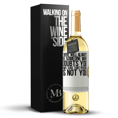 «There will always be someone who doubts you. Make sure that person is not you» WHITE Edition