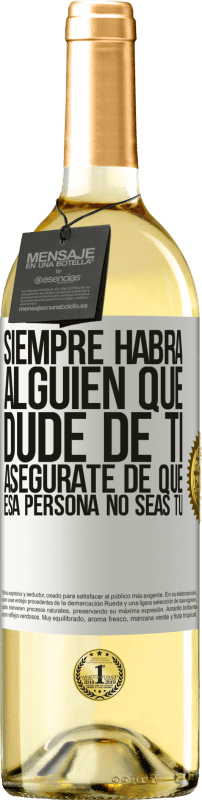 29,95 € Envío gratis | Vino Blanco Edición WHITE Siempre habrá alguien que dude de ti. Asegúrate de que esa persona no seas tú Etiqueta Blanca. Etiqueta personalizable Vino joven Cosecha 2024 Verdejo