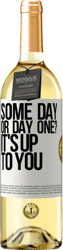 «some day, or day one? It's up to you» WHITE Edition