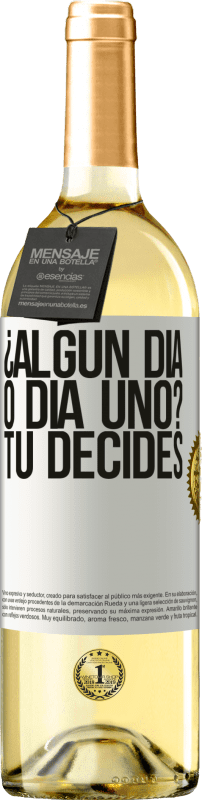 «¿Algún día, o día uno? Tú decides» Edición WHITE