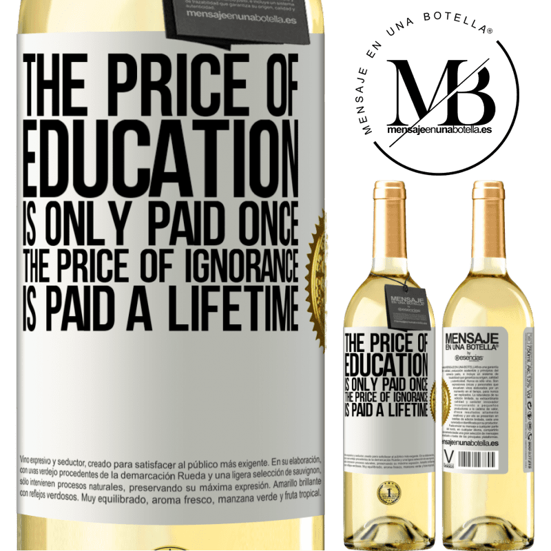 29,95 € Free Shipping | White Wine WHITE Edition The price of education is only paid once. The price of ignorance is paid a lifetime White Label. Customizable label Young wine Harvest 2022 Verdejo
