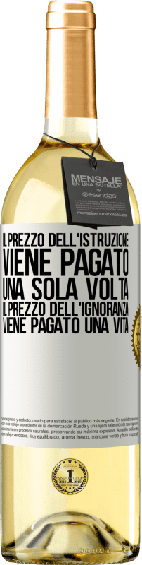 Spedizione Gratuita | Vino bianco Edizione WHITE Il prezzo dell'istruzione viene pagato una sola volta. Il prezzo dell'ignoranza viene pagato una vita Etichetta Bianca. Etichetta personalizzabile Vino giovane Raccogliere 2023 Verdejo