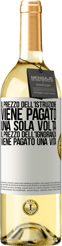 29,95 € | Vino bianco Edizione WHITE Il prezzo dell'istruzione viene pagato una sola volta. Il prezzo dell'ignoranza viene pagato una vita Etichetta Bianca. Etichetta personalizzabile Vino giovane Raccogliere 2025 Verdejo