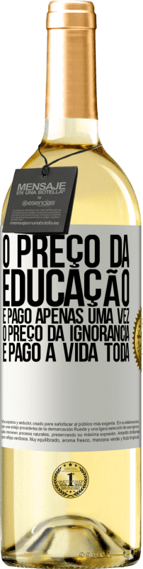 29,95 € | Vinho branco Edição WHITE O preço da educação é pago apenas uma vez. O preço da ignorância é pago a vida toda Etiqueta Branca. Etiqueta personalizável Vinho jovem Colheita 2025 Verdejo