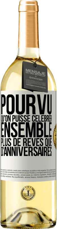 29,95 € | Vin blanc Édition WHITE Pourvu qu'on puisse célébrer ensemble plus de rêves que d'anniversaires Étiquette Blanche. Étiquette personnalisable Vin jeune Récolte 2024 Verdejo