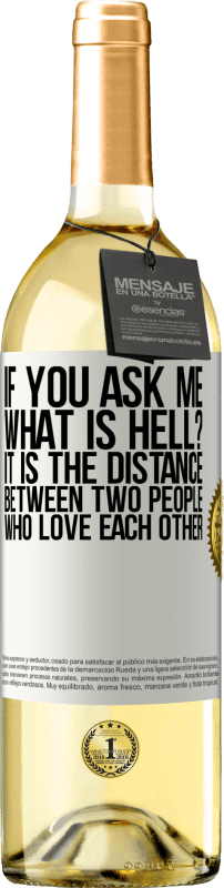 29,95 € | White Wine WHITE Edition If you ask me, what is hell? It is the distance between two people who love each other White Label. Customizable label Young wine Harvest 2023 Verdejo